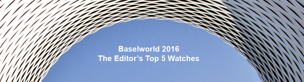 Baselworld 2016: The Editor’s Top 5 Watches Replicaes